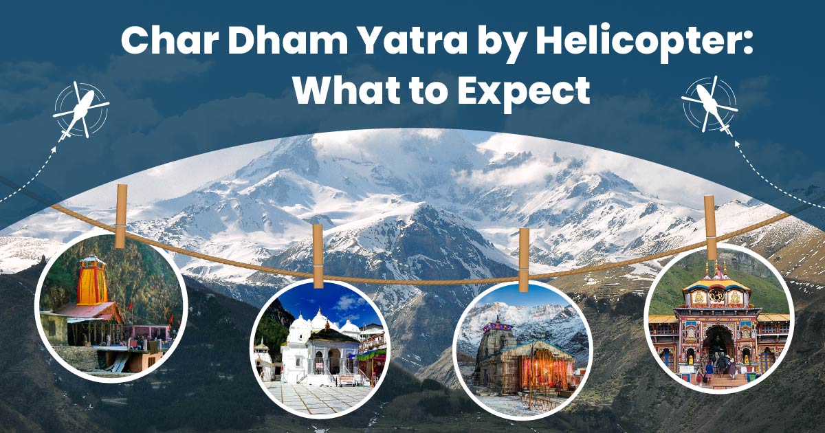Char Dham Yatra by Helicopter: What to Expect