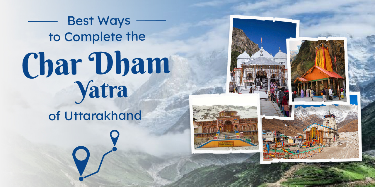 Best Ways to Complete the Char Dham Yatra of Uttarakhand