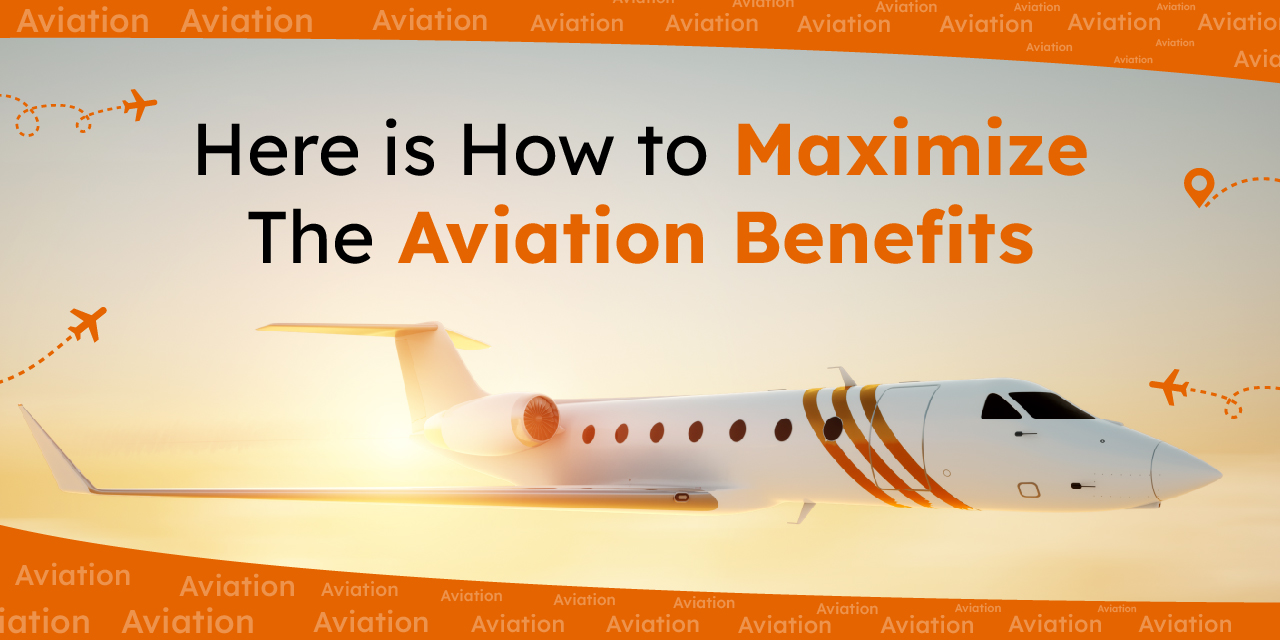 Here is How to Maximize: The Aviation Benefits