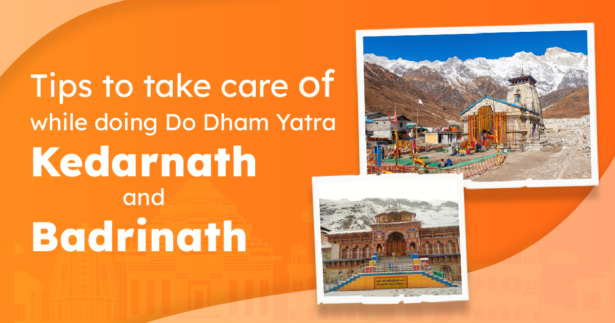 Tips to take care of while doing Do Dham Yatra Kedarnath and Badrinath