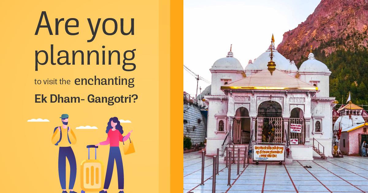 Are you planning to visit the enchanting Ek Dham- Gangotri?