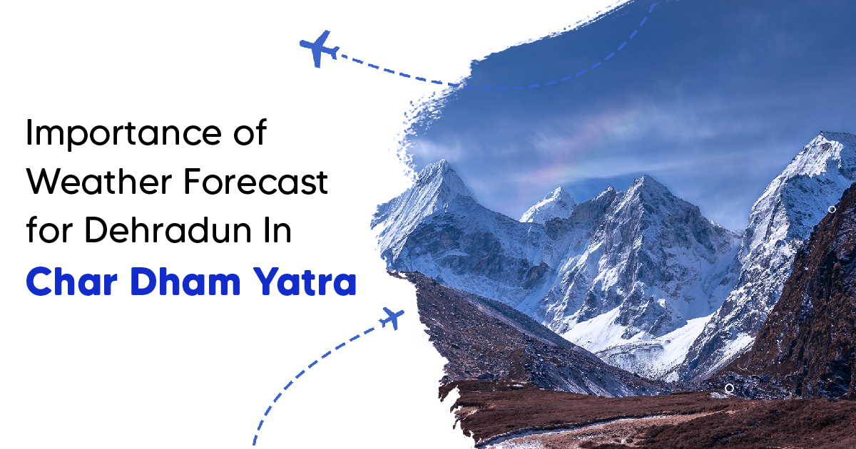 Importance of Weather Forecast for Dehradun In Char Dham Yatra