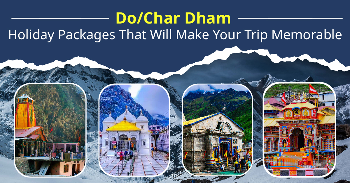 Do/Char Dham Holiday Packages That Will Make Your Trip Memorable