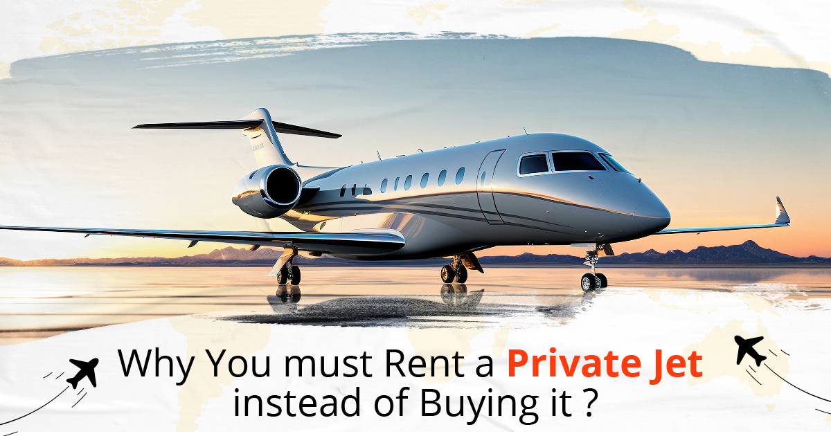 Why You Must Rent a Private Jet Instead of Buying It?