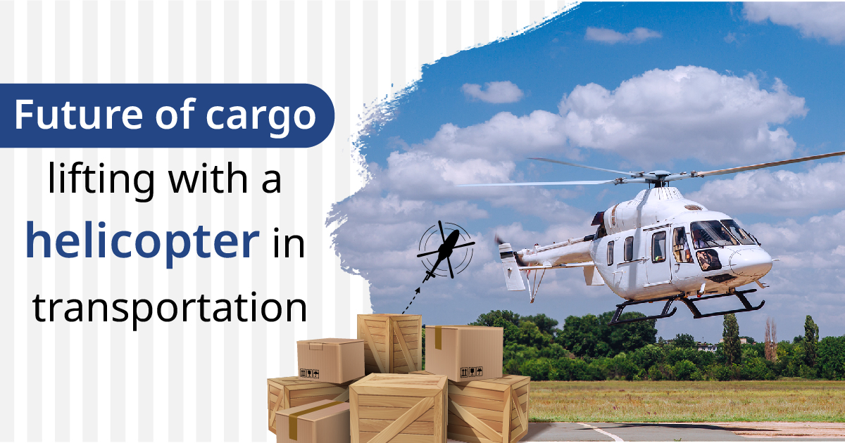Future of Cargo lifting with a helicopter in transportation