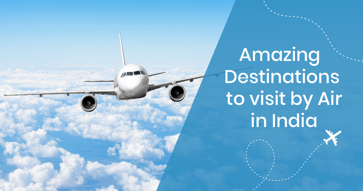 Amazing destinations to visit by air in India