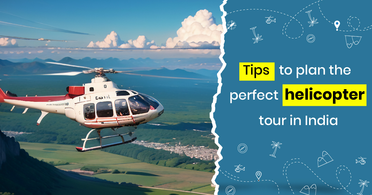 Tips to plan the perfect helicopter tour in India