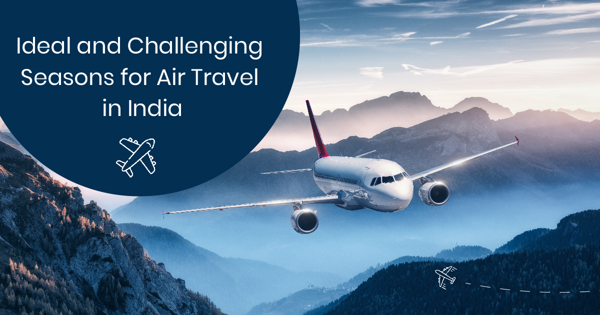 Ideal and Challenging Seasons for Air Travel in India