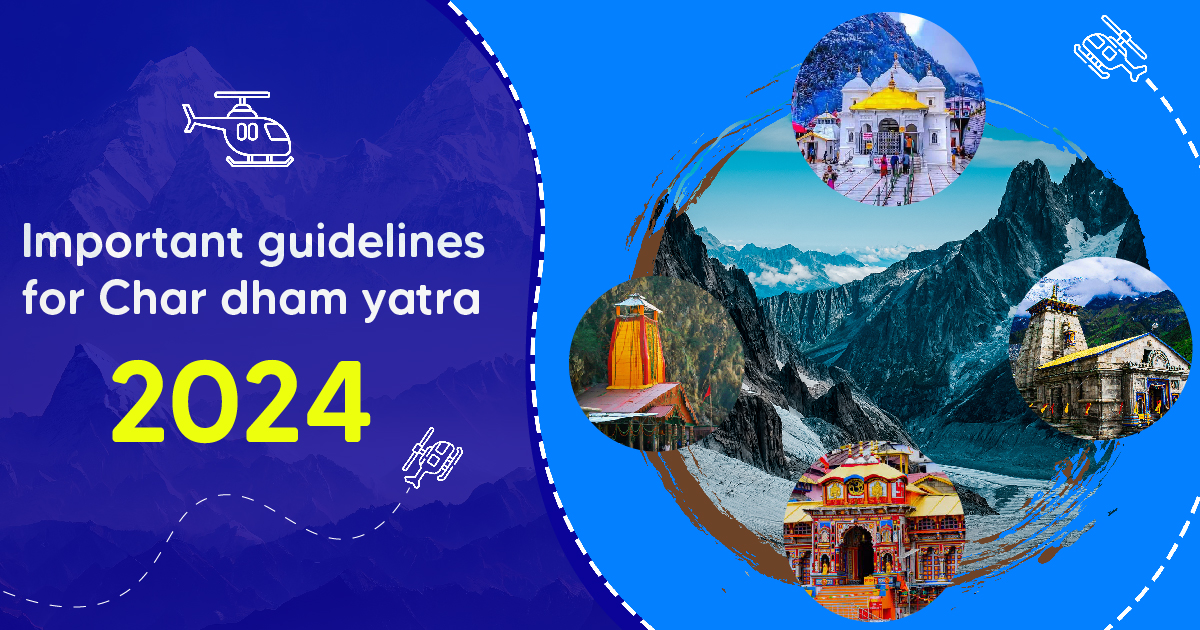 Important Guidelines for Char Dham Yatra 2024