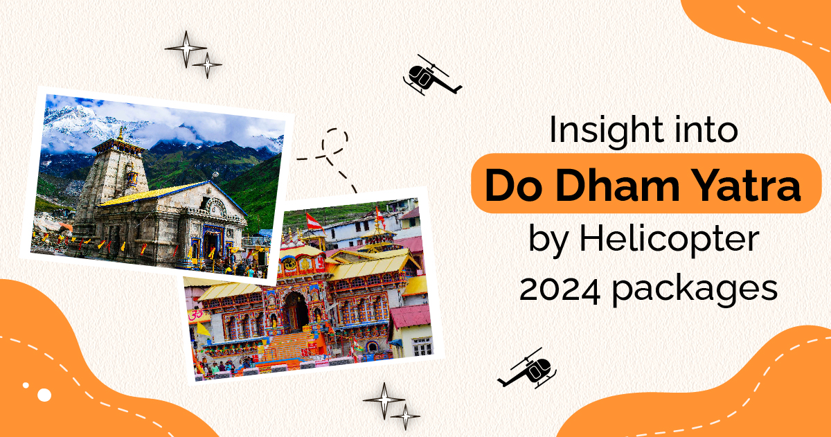 Insight into Do Dham Yatra by Helicopter 2024 packages