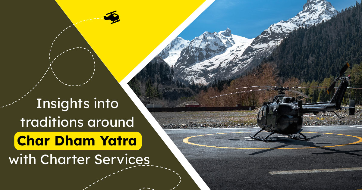 Insights into traditions around Char Dham Yatra with Charter Services