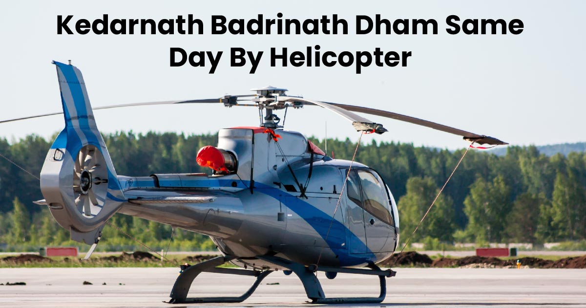 Kedarnath-Badrinath Dham Same Day By Helicopter 